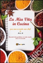 La mia vita in cucina. E-book. Formato EPUB ebook