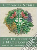 Pronto Soccorso e Naturopatia. Curarsi a casa con i prodotti della natura. E-book. Formato EPUB ebook