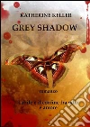 Grey shadow. E-book. Formato Mobipocket ebook di Katherine Keller