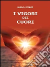 I vigori dei cuori. E-book. Formato Mobipocket ebook di Gion Ciani