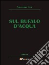 Sul bufalo d'acqua. E-book. Formato PDF ebook di Alessandro Fort