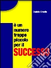 1 è un numero troppo piccolo per il successo. E-book. Formato PDF ebook di Daniele Cimello
