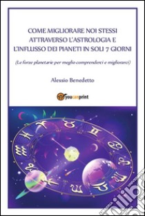 Come migliorare noi stessi attraverso l'astrologia. E-book. Formato PDF ebook di Alessio Benedetto