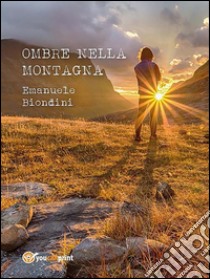 Ombre nella montagna. E-book. Formato Mobipocket ebook di Emanuele Biondini