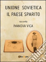 Unione Sovietica il paese sparito. E-book. Formato EPUB