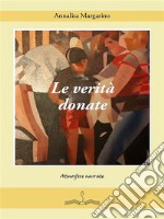 Le verità donate. E-book. Formato EPUB ebook