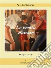 Le verità donate. E-book. Formato EPUB ebook di Annalisa Margarino