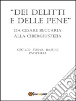 Dei delitti e delle pene da Cesare Beccaria alla cibergiustizia. E-book. Formato PDF ebook