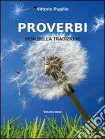 Proverbi. Semi della tradizione. E-book. Formato PDF ebook di Vittorio Pupillo