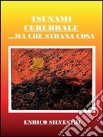 Tsunami cerebrale… Ma che strana cosa. E-book. Formato EPUB ebook