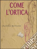 Come l’ortica. E-book. Formato EPUB ebook