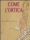 Come l’ortica. E-book. Formato Mobipocket ebook di Cristina Romano