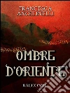 Ombre d’Oriente. E-book. Formato EPUB ebook
