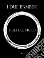 I figli del muro. E-book. Formato Mobipocket