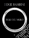 I figli del muro. E-book. Formato EPUB ebook