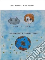 Alfa e Jack salveranno il pianeta Terra?. E-book. Formato PDF ebook