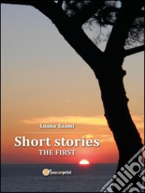 Short stories: The firtst. E-book. Formato Mobipocket ebook di Luana Zaami