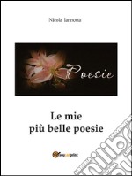 Le mie più belle poesie. E-book. Formato PDF ebook