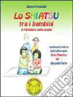 Lo shiatsu tra i bambini in famiglia e nella scuola. Parte seconda. E-book. Formato PDF ebook