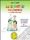 Lo shiatsu tra i bambini in famiglia e nella scuola. Parte seconda. E-book. Formato PDF ebook di Diego Fumagalli