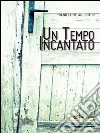 Un tempo incantato. E-book. Formato Mobipocket ebook di Daniela Melani Nutini