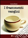 I frammenti vergini. E-book. Formato PDF ebook di Francesco Giannini