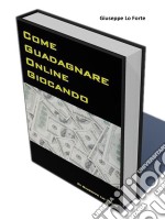 Come guadagnare online giocando. E-book. Formato PDF ebook