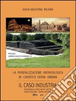 La musealizzazione archeologica in contesti extra urbani: Il caso industria. E-book. Formato Mobipocket