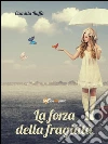 La forza della fragilità. E-book. Formato Mobipocket ebook di Camilla Ruffa
