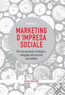 Marketing d'impresa socialeNuova edizione. E-book. Formato EPUB ebook di Adolfo Fuser
