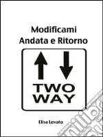 Modificami Andata e ritorno. E-book. Formato EPUB ebook