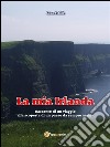 La mia Irlanda: Racconto di un viaggio alla scoperta di un  paese da sempre amato. E-book. Formato PDF ebook