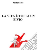 La vita è tutta un bivio. E-book. Formato Mobipocket