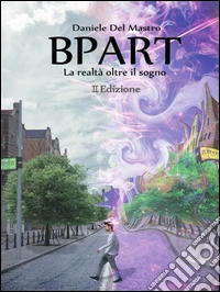 Bpart La realtà oltre il sogno. E-book. Formato PDF ebook
