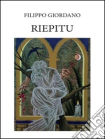 Riepitu. Poemetto in dialetto siciliano. E-book. Formato PDF ebook di Filippo Giordano