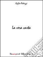 La vera casta. E-book. Formato Mobipocket ebook