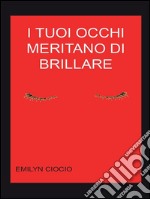 I tuoi occhi meritano di brillare. E-book. Formato EPUB ebook