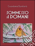 Sommesso il domani. E-book. Formato PDF ebook