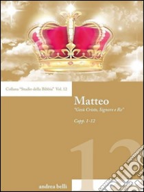 Matteo - Gesù Cristo, Signore e Re. E-book. Formato PDF ebook di Andrea Belli