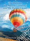 The balloon, Mount Tambura and the Flying Carpet. E-book. Formato EPUB ebook di Fernanda Raineri