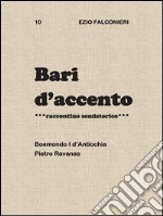 Bari d’accento  10  - Boemondo I d’Antiochia    Pietro Ravanas. E-book. Formato PDF ebook