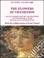 The Flowers of transition - Bach Flowers for the Transgender and Transsexual Path. E-book. Formato EPUB ebook