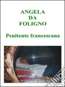 Angela da Foligno - Penitente francescana. E-book. Formato PDF ebook di Sergio Andreoli