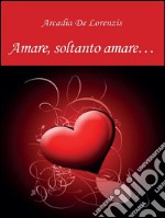 Amare, soltanto amare.... E-book. Formato PDF ebook