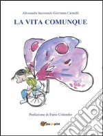 La vita comunque. E-book. Formato EPUB ebook