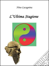 L'ultima stagione. E-book. Formato Mobipocket ebook di Nino Lacagnina