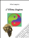 L'ultima stagione. E-book. Formato EPUB ebook di Nino Lacagnina