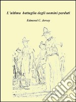 L’ultima battaglia degli uomini perduti. E-book. Formato PDF ebook