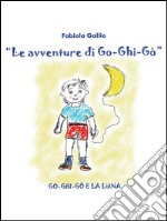 Go-Ghi-Go e la luna. E-book. Formato EPUB ebook