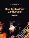 Una tentazione particolare. E-book. Formato Mobipocket ebook di Cristoforo De Vivo